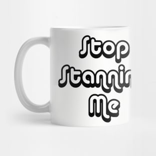 Stop Stanning Me Mug